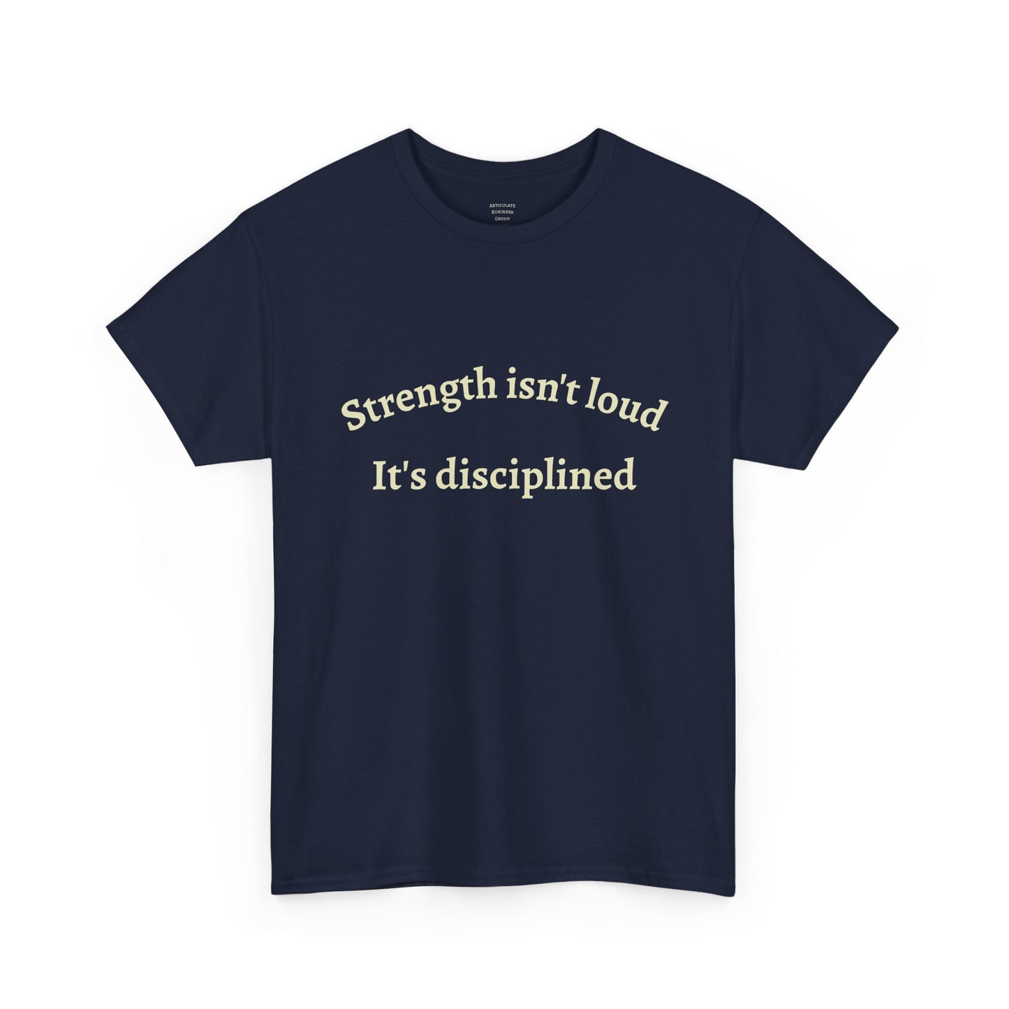 Strength Isn't Loud Tee — "Strength isn't loud. It's disciplined." Motivational Graphic T-Shirt