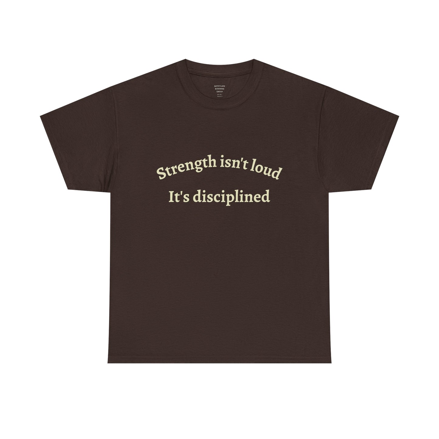 Strength Isn't Loud Tee — "Strength isn't loud. It's disciplined." Motivational Graphic T-Shirt