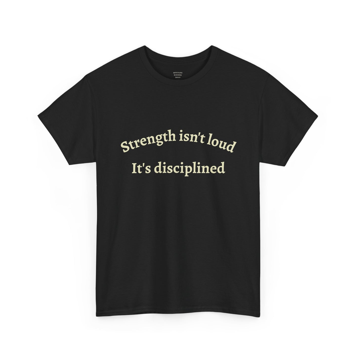 Strength Isn't Loud Tee — "Strength isn't loud. It's disciplined." Motivational Graphic T-Shirt