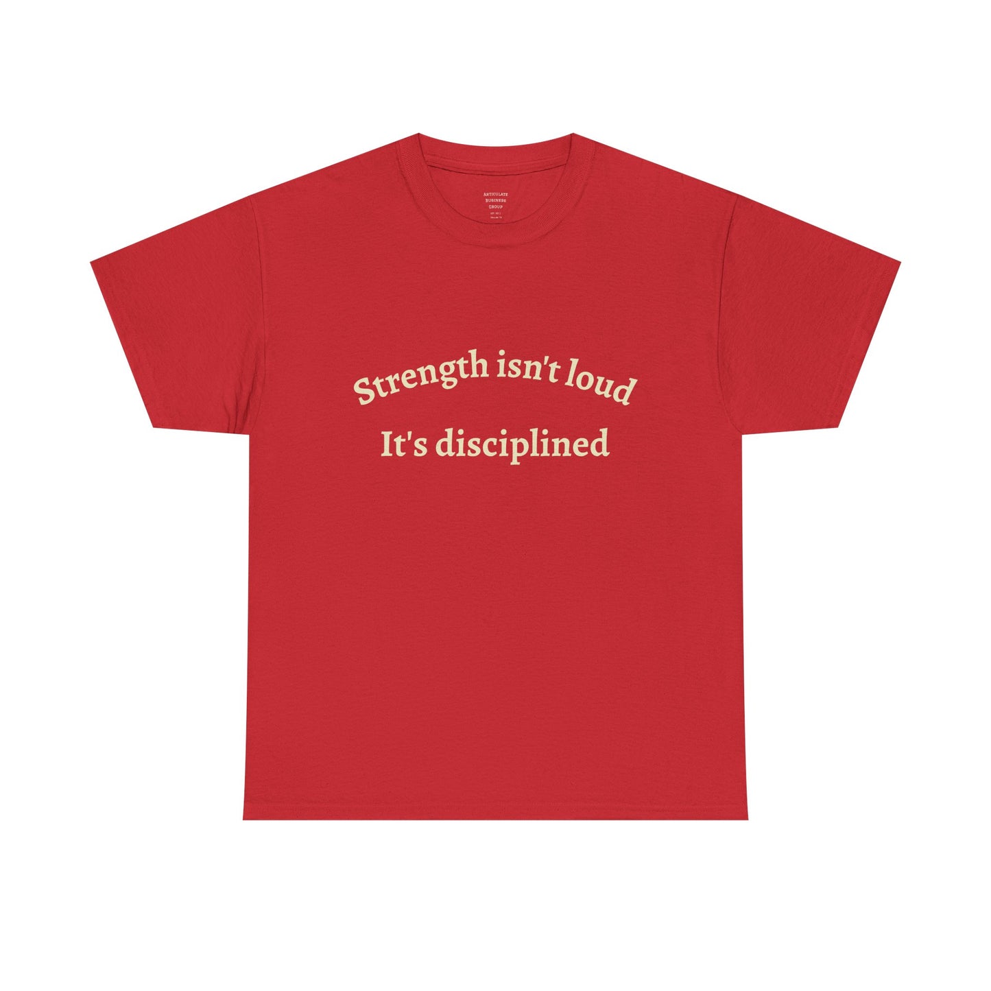 Strength Isn't Loud Tee — "Strength isn't loud. It's disciplined." Motivational Graphic T-Shirt