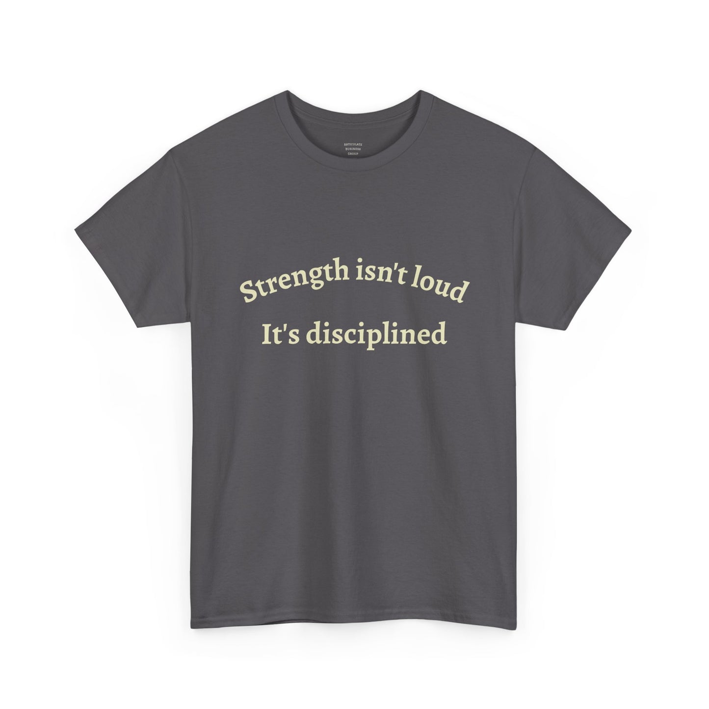Strength Isn't Loud Tee — "Strength isn't loud. It's disciplined." Motivational Graphic T-Shirt