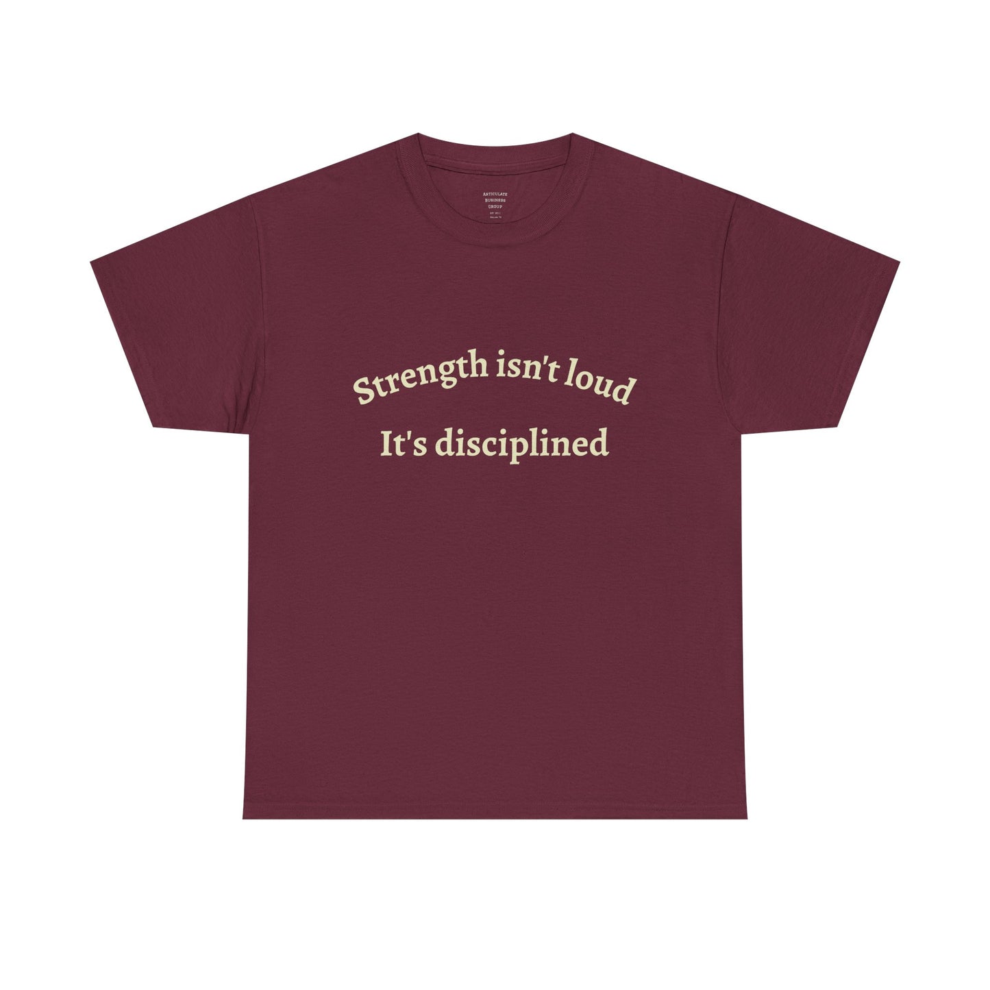 Strength Isn't Loud Tee — "Strength isn't loud. It's disciplined." Motivational Graphic T-Shirt