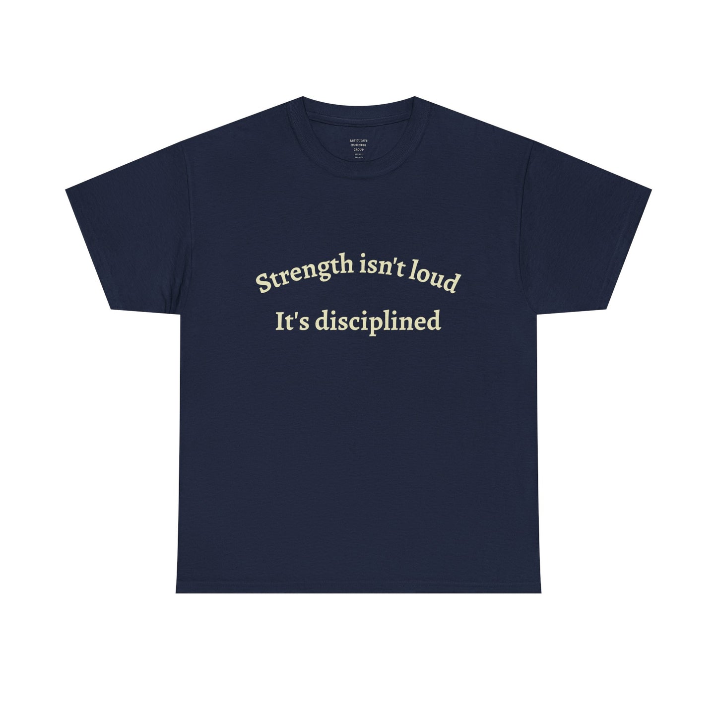 Strength Isn't Loud Tee — "Strength isn't loud. It's disciplined." Motivational Graphic T-Shirt