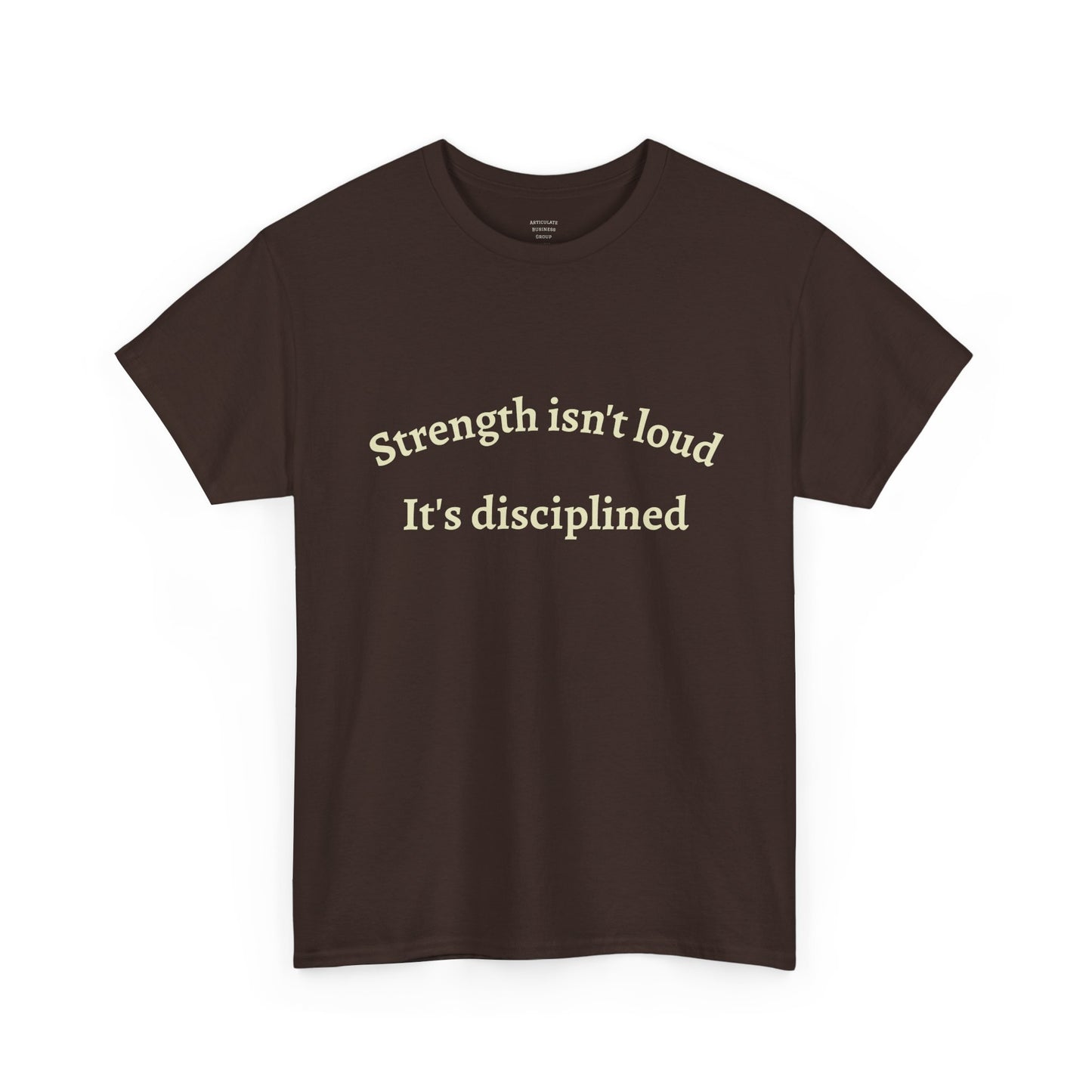 Strength Isn't Loud Tee — "Strength isn't loud. It's disciplined." Motivational Graphic T-Shirt