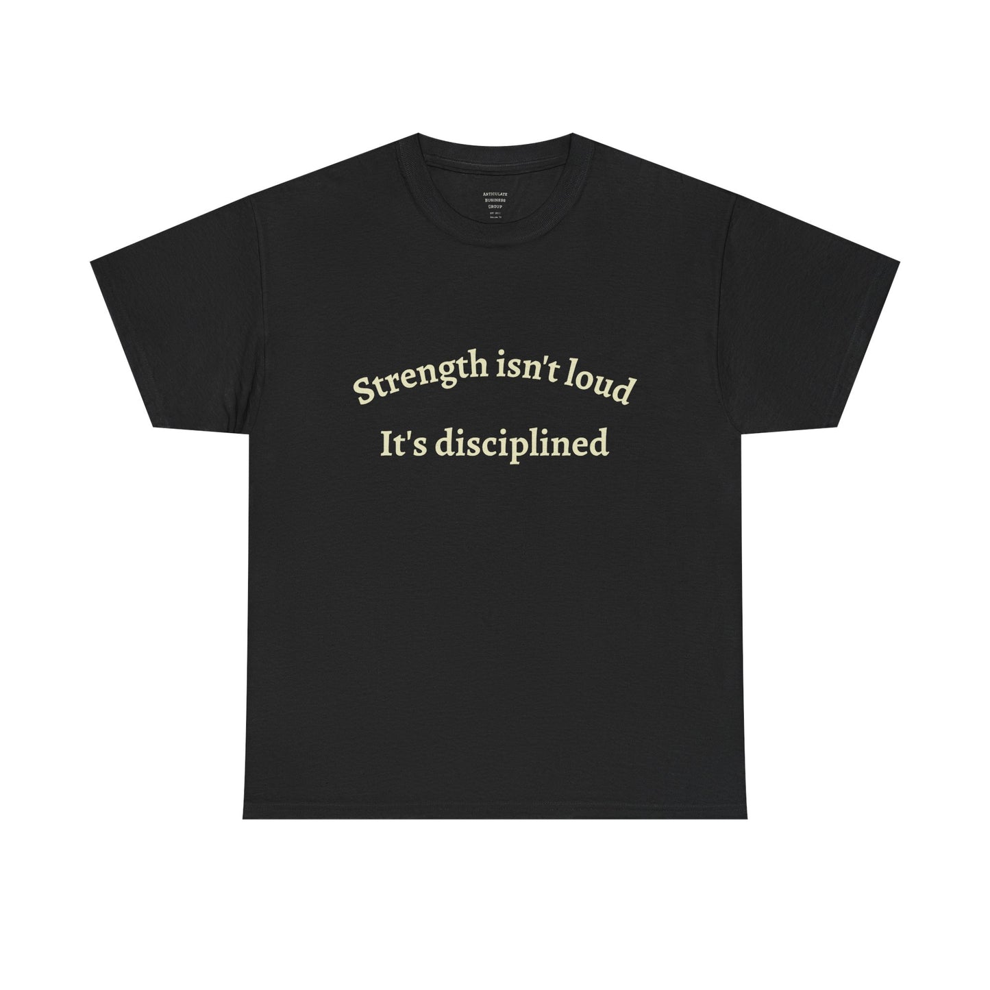 Strength Isn't Loud Tee — "Strength isn't loud. It's disciplined." Motivational Graphic T-Shirt