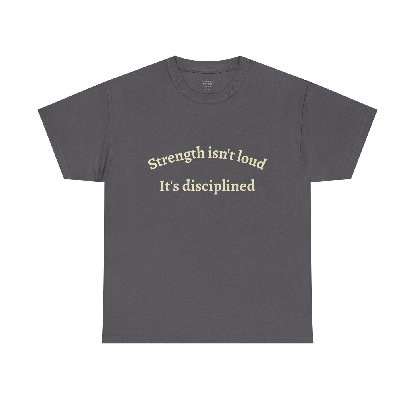 Strength Isn't Loud Tee — "Strength isn't loud. It's disciplined." Motivational Graphic T-Shirt