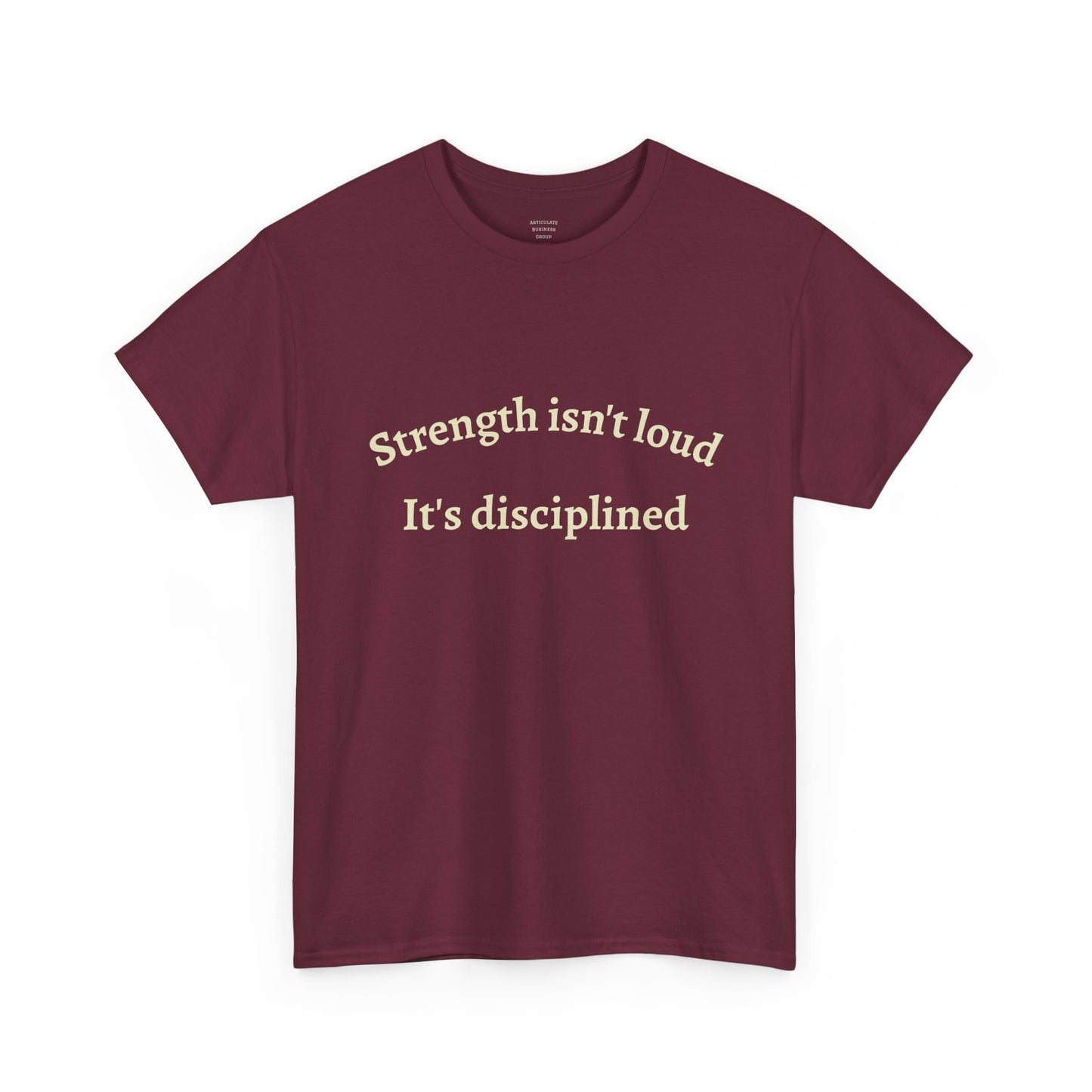 Strength Isn't Loud Tee — "Strength isn't loud. It's disciplined." Motivational Graphic T-Shirt